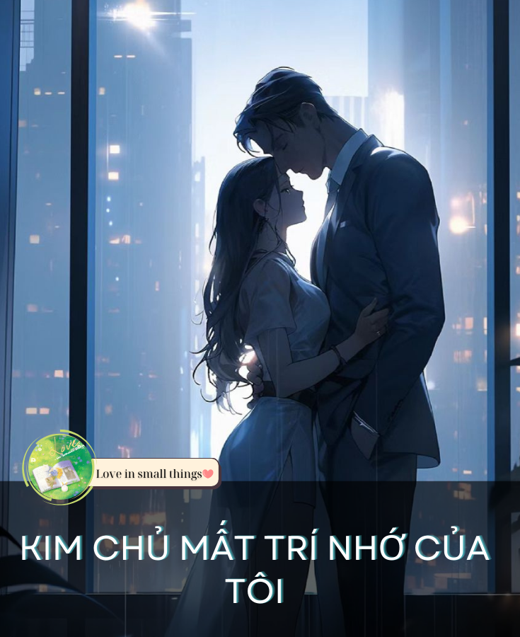 KIM CHỦ MẤT TRÍ NHỚ CỦA TÔI