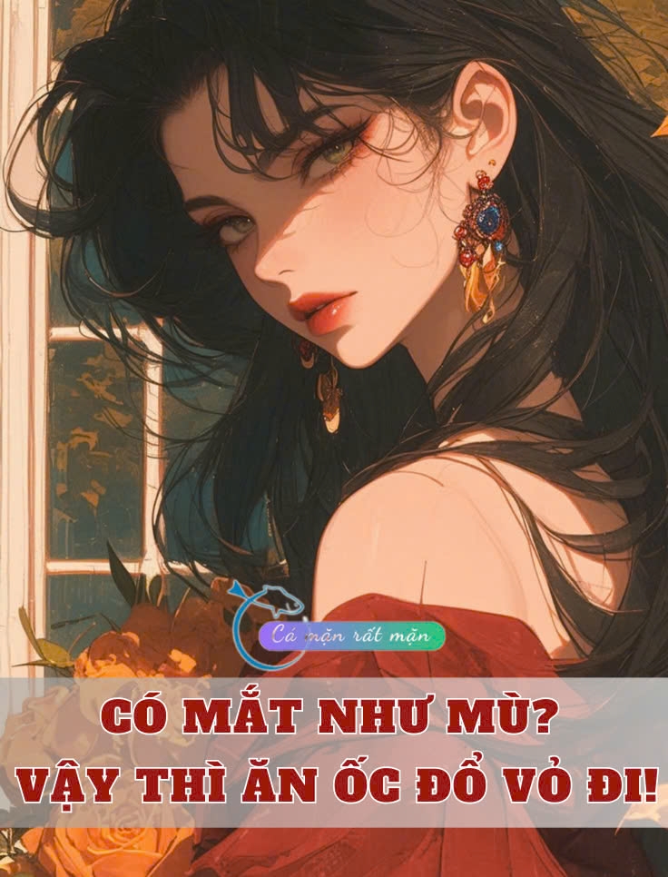 Có Mắt Như Mù? Vậy Thì Ăn Ốc Đổ Vỏ Đi!