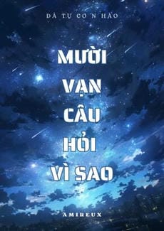 [Vô Hạn Lưu] Mười Vạn Câu Hỏi Vì Sao