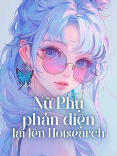 Nữ Phụ Phản Diện Lại Lên Hotsearch