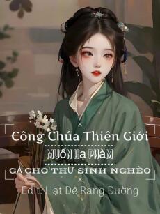 Công Chúa Thiên Giới Muốn Hạ Phàm Gả Cho Thư Sinh Nghèo