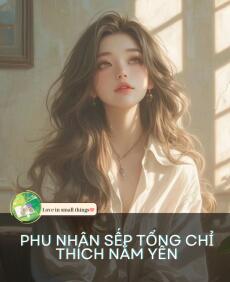 PHU NHÂN SẾP TỔNG CHỈ THÍCH NẰM YÊN