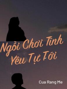 NGỒI CHƠI TÌNH YÊU TỰ TỚI