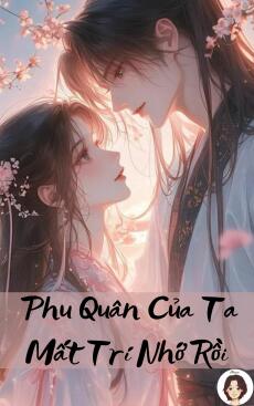 Phu Quân Của Ta Mất Trí Nhớ Rồi