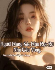 Người Mang Sắc Màu Rực Rỡ Như Cầu Vồng.