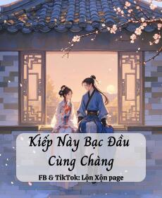 Kiếp Này Bạc Đầu Cùng Chàng