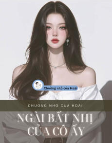 NGÀI BẤT NHỊ CỦA CÔ ẤY