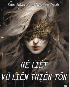 [Hệ Liệt] VŨ LIÊN THIÊN TÔN